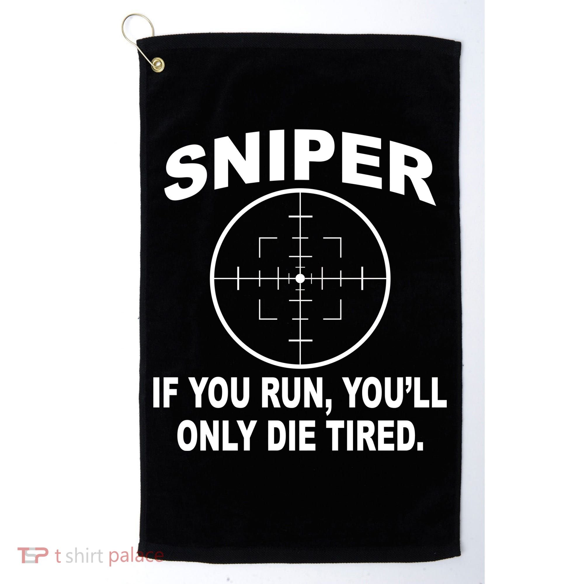 Sniper If You Run You'll Only Die Tired Golf Towel