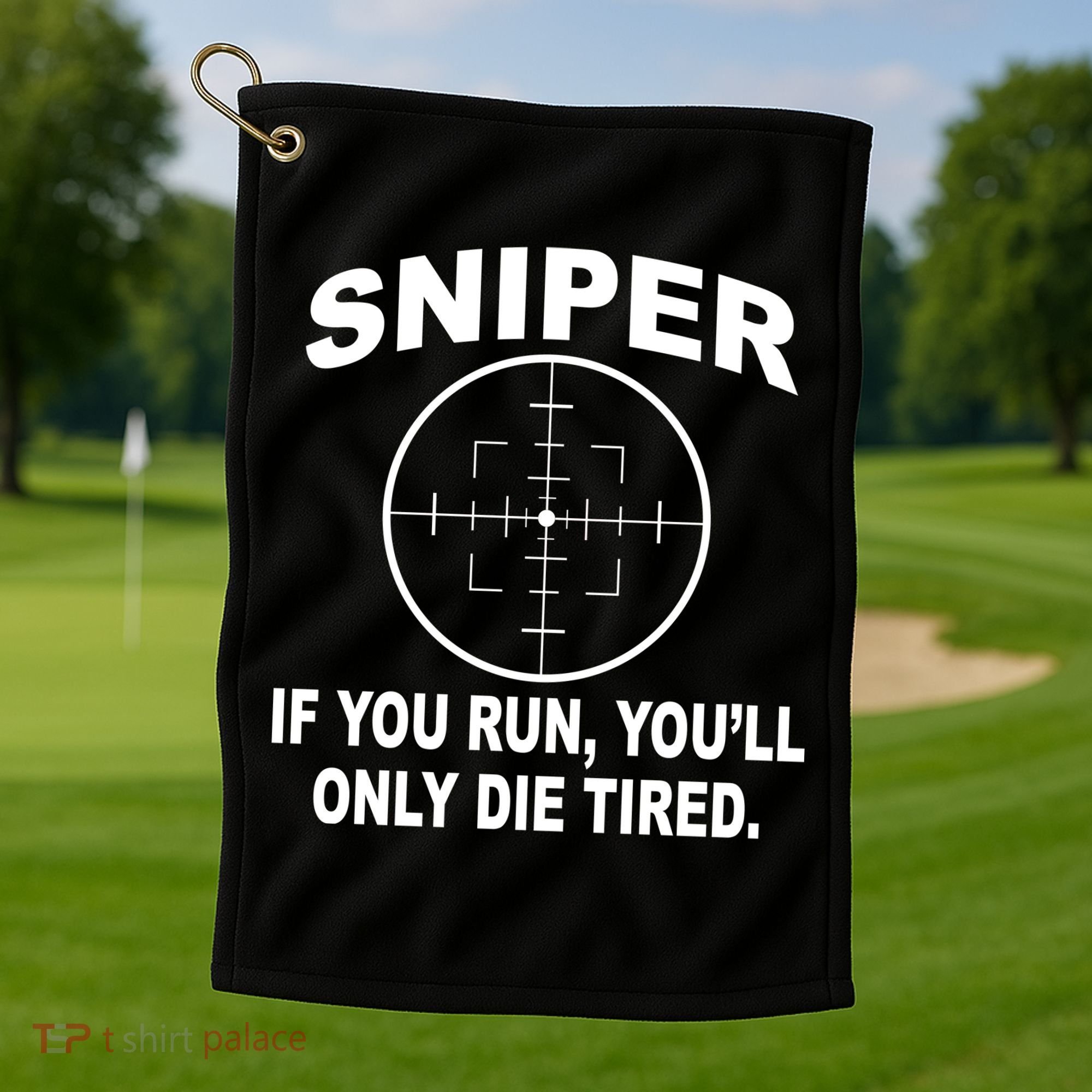 Sniper If You Run You'll Only Die Tired Golf Towel