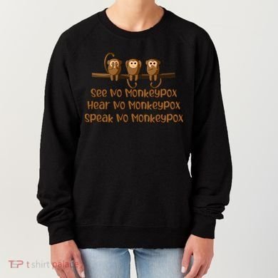 See NO Monkeypox, Hear NO Monkeypox, Speak NO Monkeypox Women's Sweatshirt