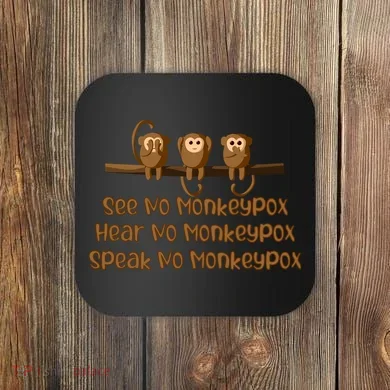 See NO Monkeypox, Hear NO Monkeypox, Speak NO Monkeypox Coaster