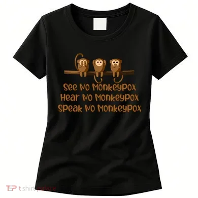 See NO Monkeypox, Hear NO Monkeypox, Speak NO Monkeypox Women's T-Shirt