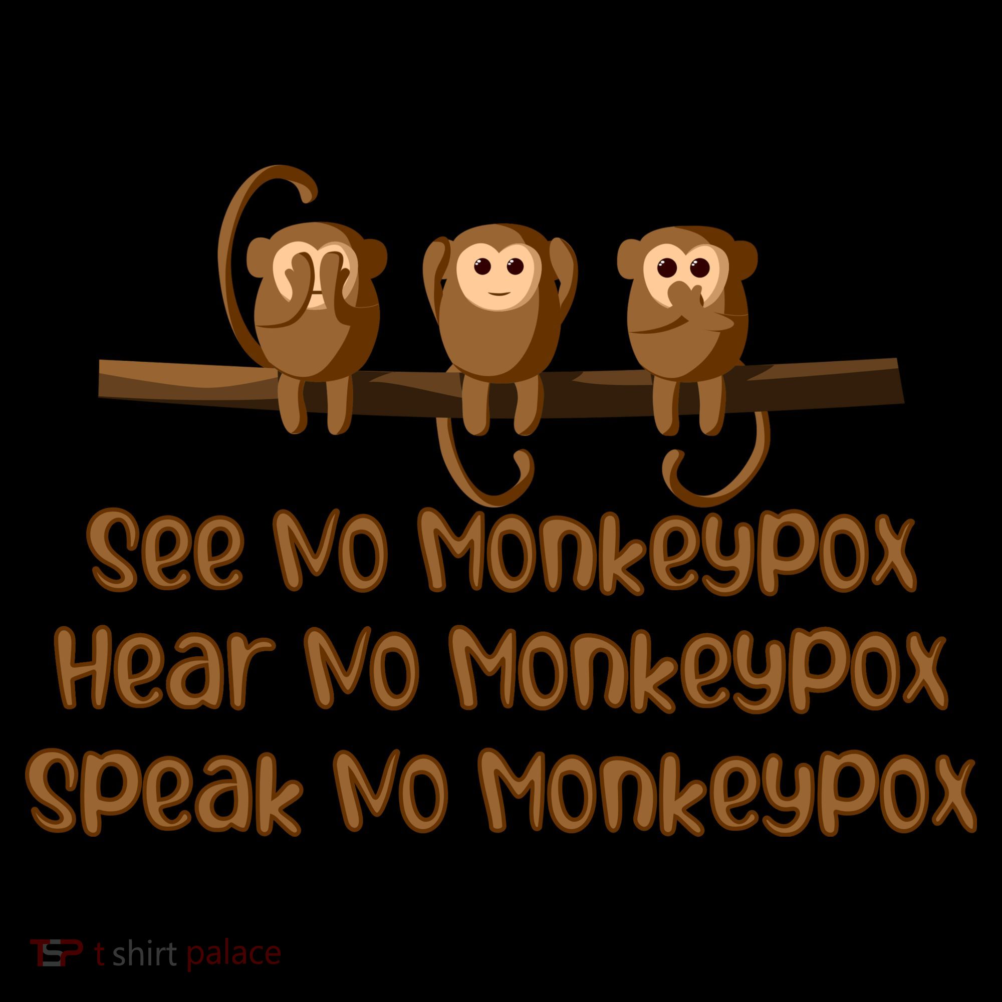 See NO Monkeypox, Hear NO Monkeypox, Speak NO Monkeypox Women's T-Shirt