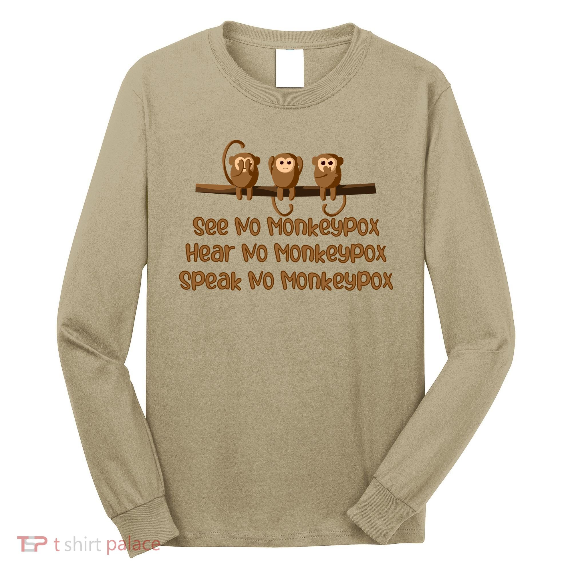 See NO Monkeypox, Hear NO Monkeypox, Speak NO Monkeypox Long Sleeve Shirt