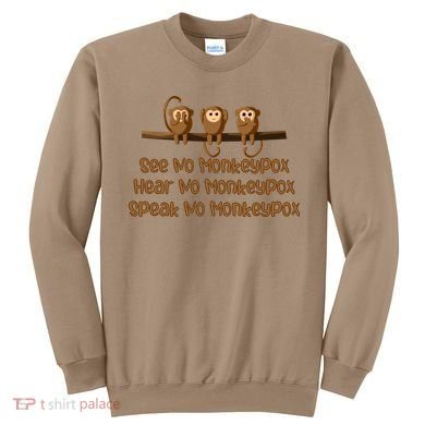 See NO Monkeypox, Hear NO Monkeypox, Speak NO Monkeypox Sweatshirt