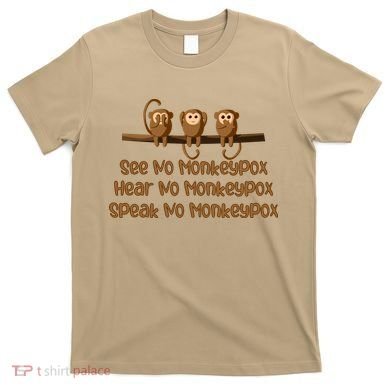 See NO Monkeypox, Hear NO Monkeypox, Speak NO Monkeypox T-Shirt