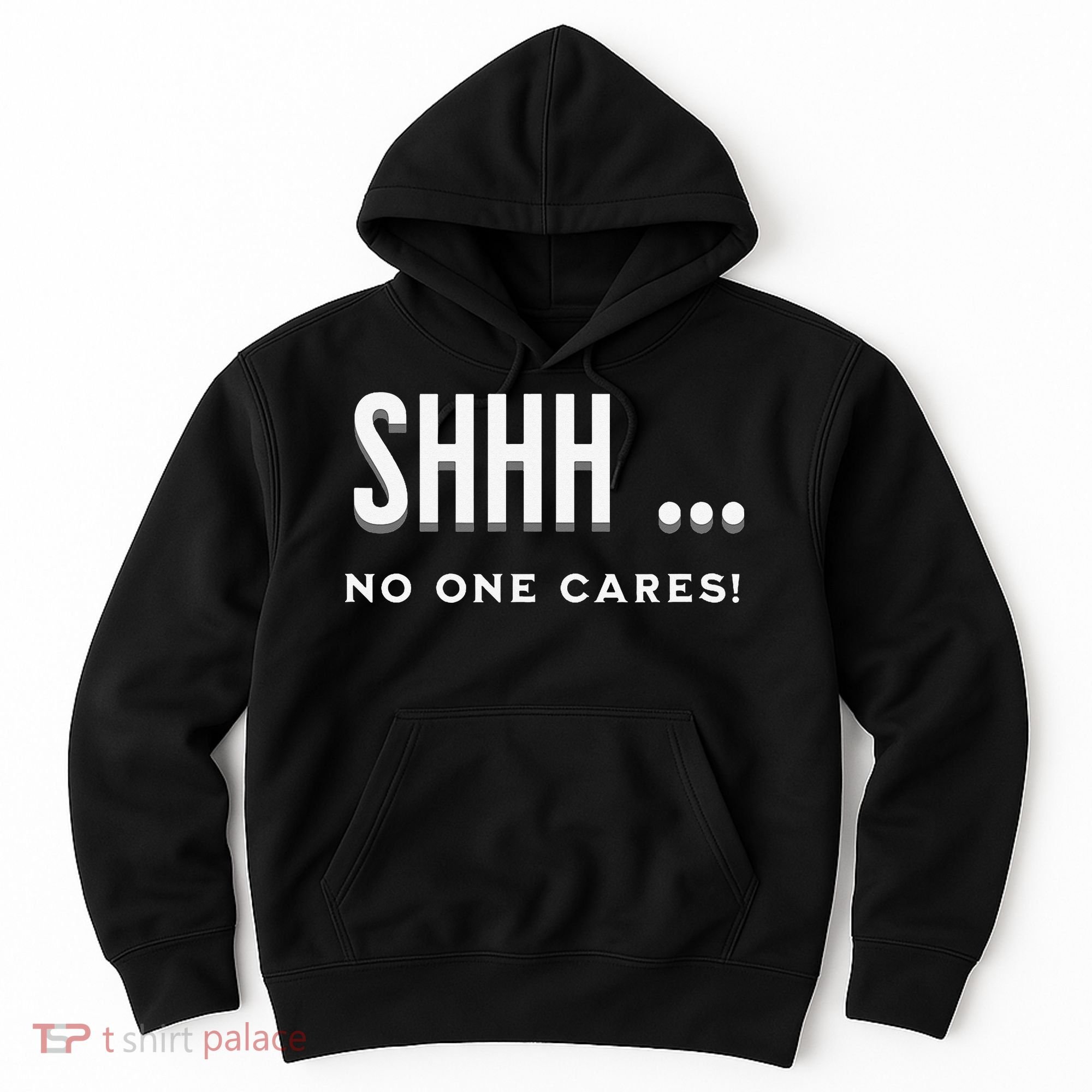 Shhh No One Cares Graphic Novelty Sarcastic Funny Hoodie