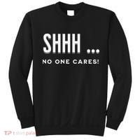 Shhh No One Cares Graphic Novelty Sarcastic Funny Sweatshirt thumb 0