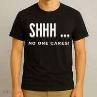 Shhh No One Cares Graphic Novelty Sarcastic Funny T-Shirt thumb 3