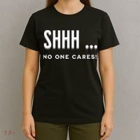 Shhh No One Cares Graphic Novelty Sarcastic Funny T-Shirt thumb 4