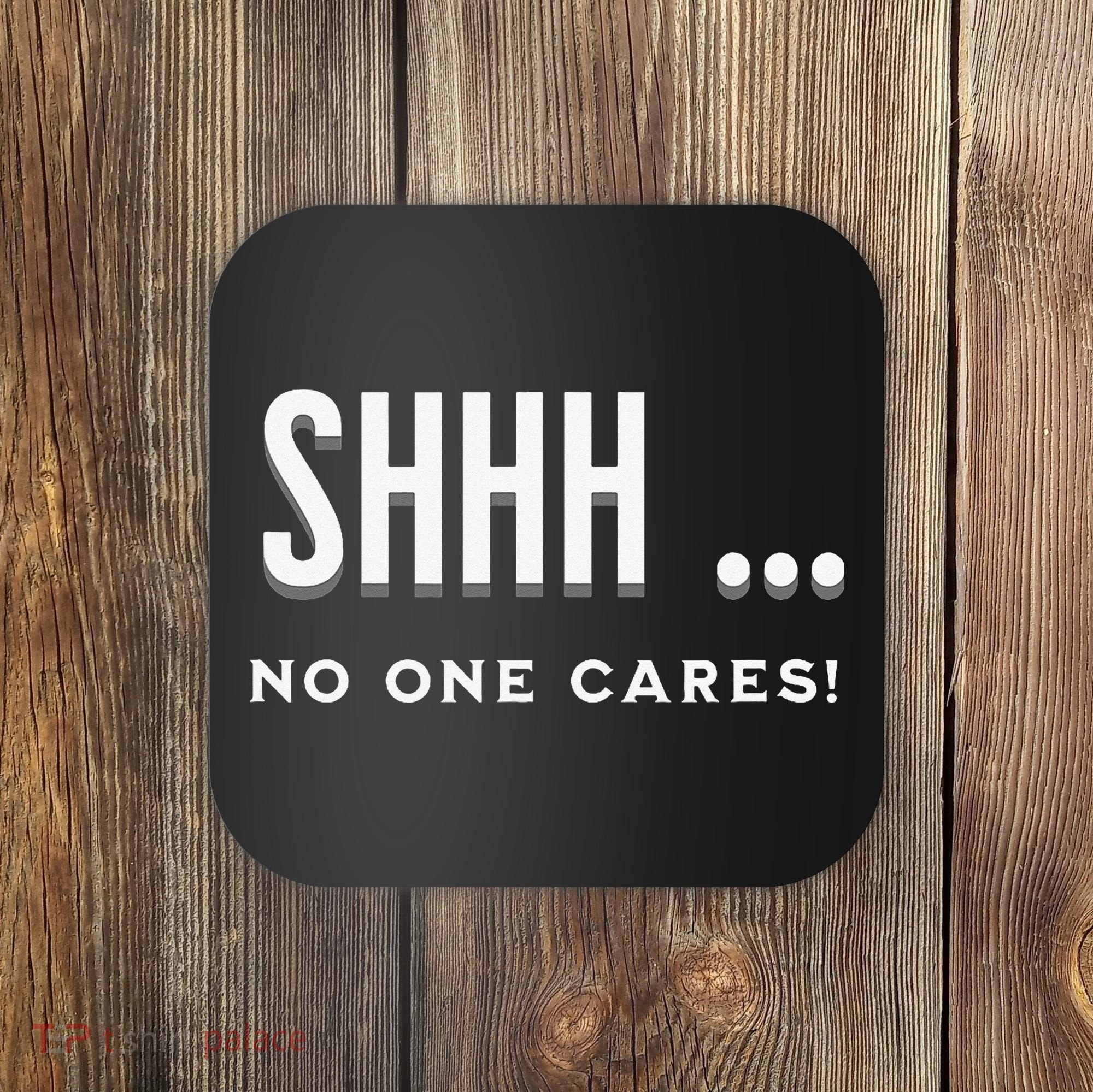 Shhh No One Cares Graphic Novelty Sarcastic Funny Coaster