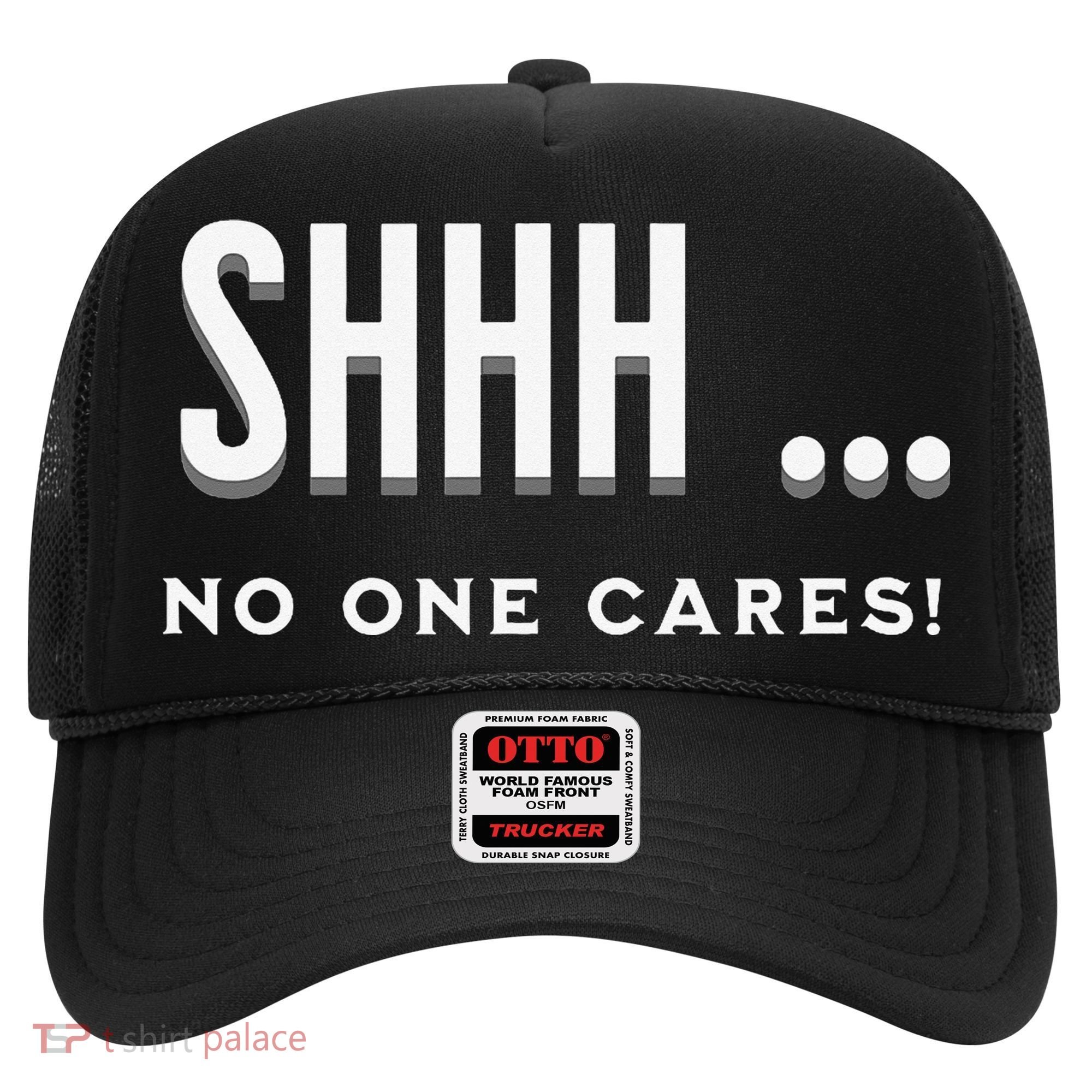 Shhh No One Cares Graphic Novelty Sarcastic Funny Hat