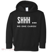 Shhh No One Cares Graphic Novelty Sarcastic Funny Toddler Hoodie thumb 0