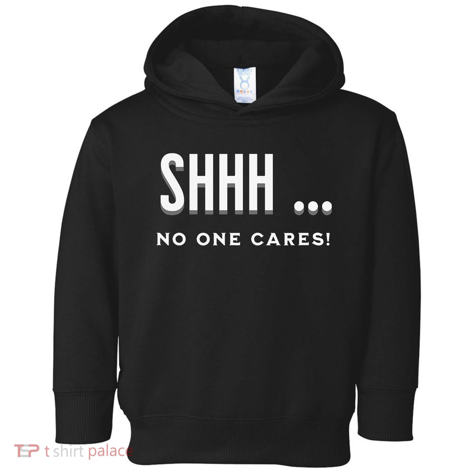 Shhh No One Cares Graphic Novelty Sarcastic Funny Toddler Hoodie