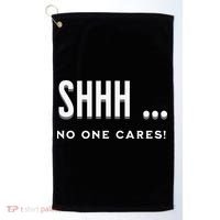 Shhh No One Cares Graphic Novelty Sarcastic Funny Golf Towel thumb 0