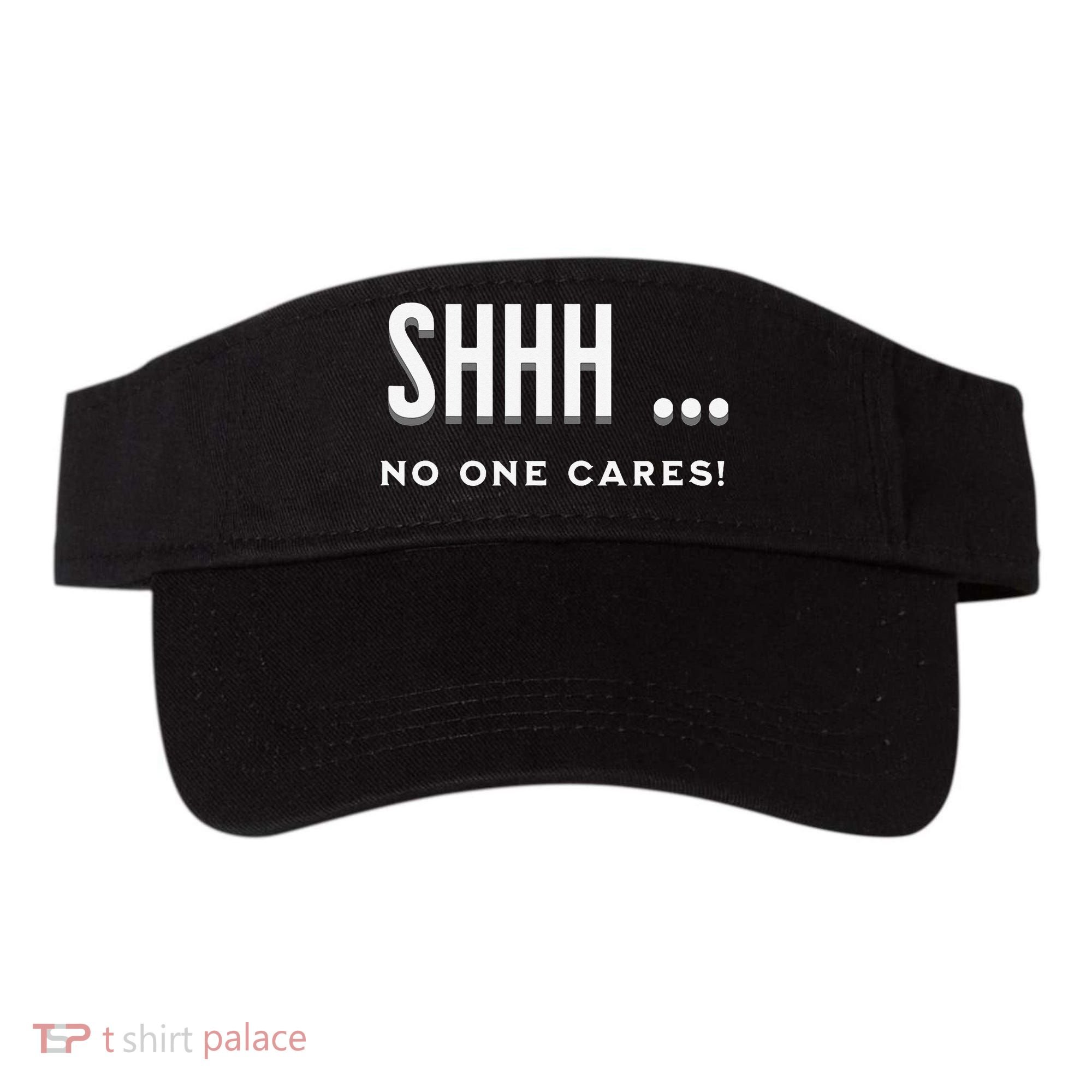 Shhh No One Cares Graphic Novelty Sarcastic Funny Visor
