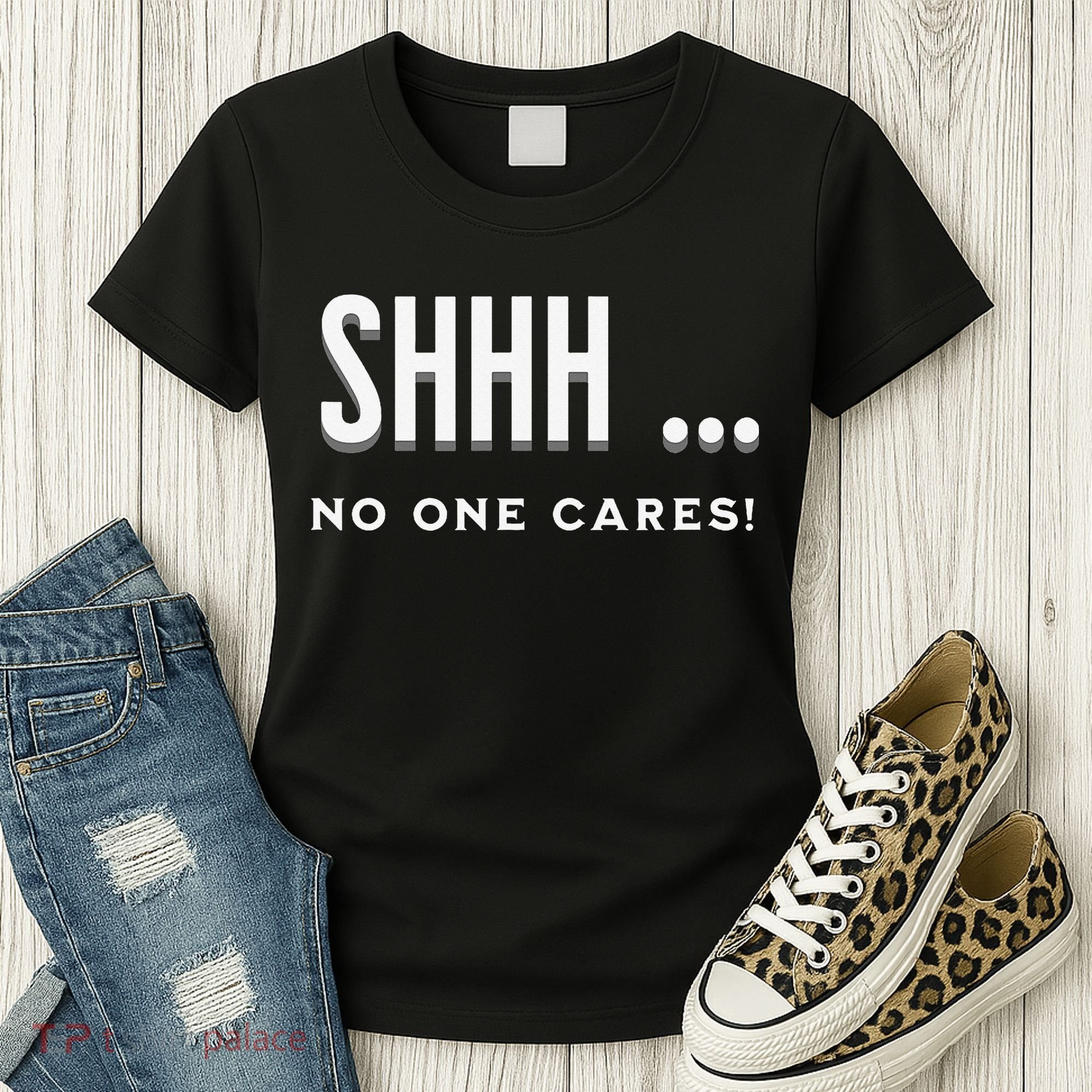 Shhh No One Cares Graphic Novelty Sarcastic Funny Women's T-Shirt