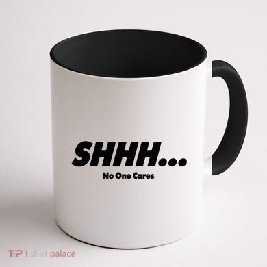 Shhh No One Cares Coffee Mug back