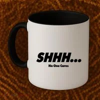 Shhh No One Cares Coffee Mug thumb 2