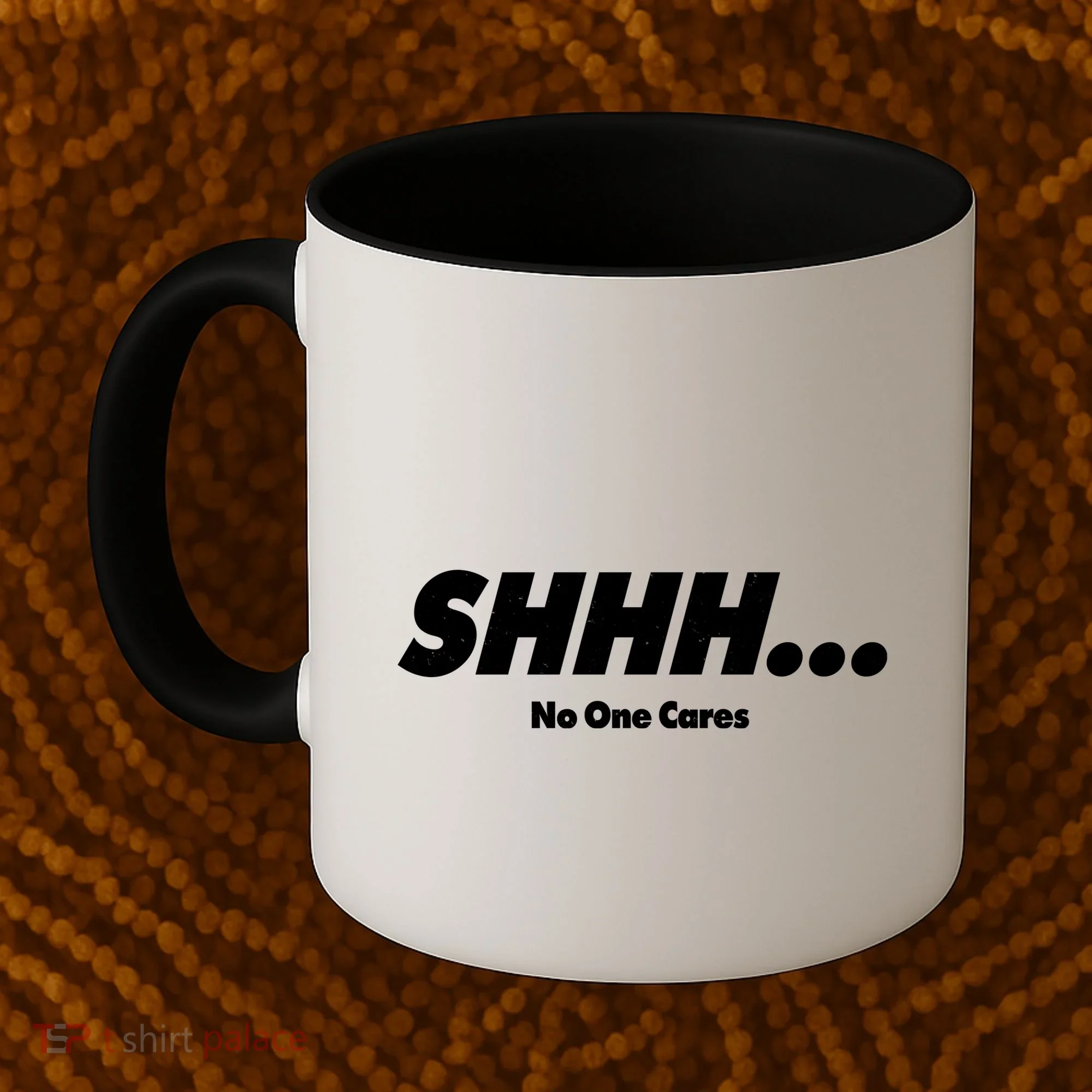 Shhh No One Cares Coffee Mug