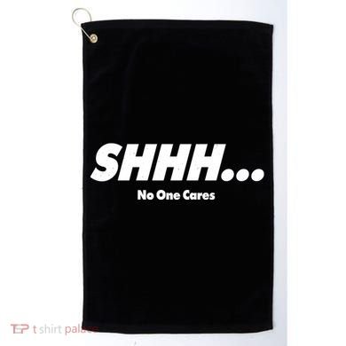 Shhh No One Cares Golf Towel