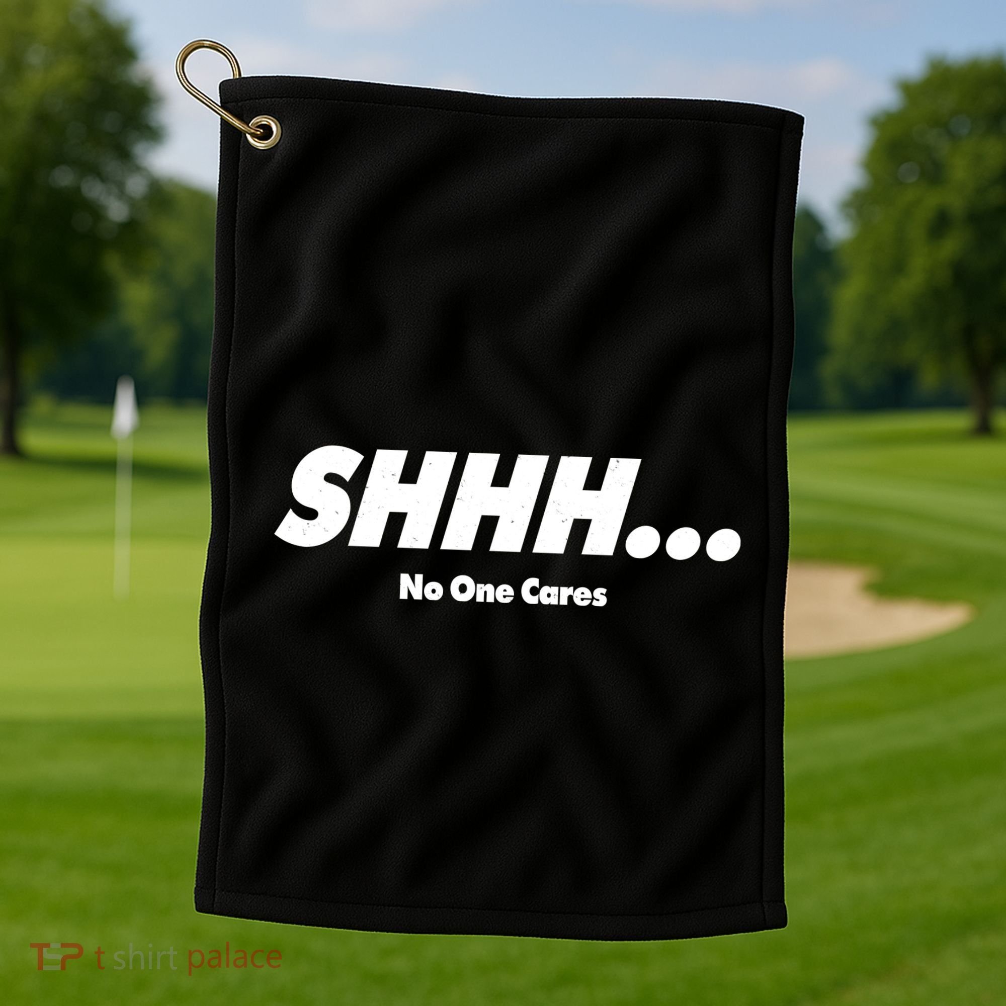 Shhh No One Cares Golf Towel