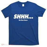 Shhh No One Cares T-Shirt thumb 0