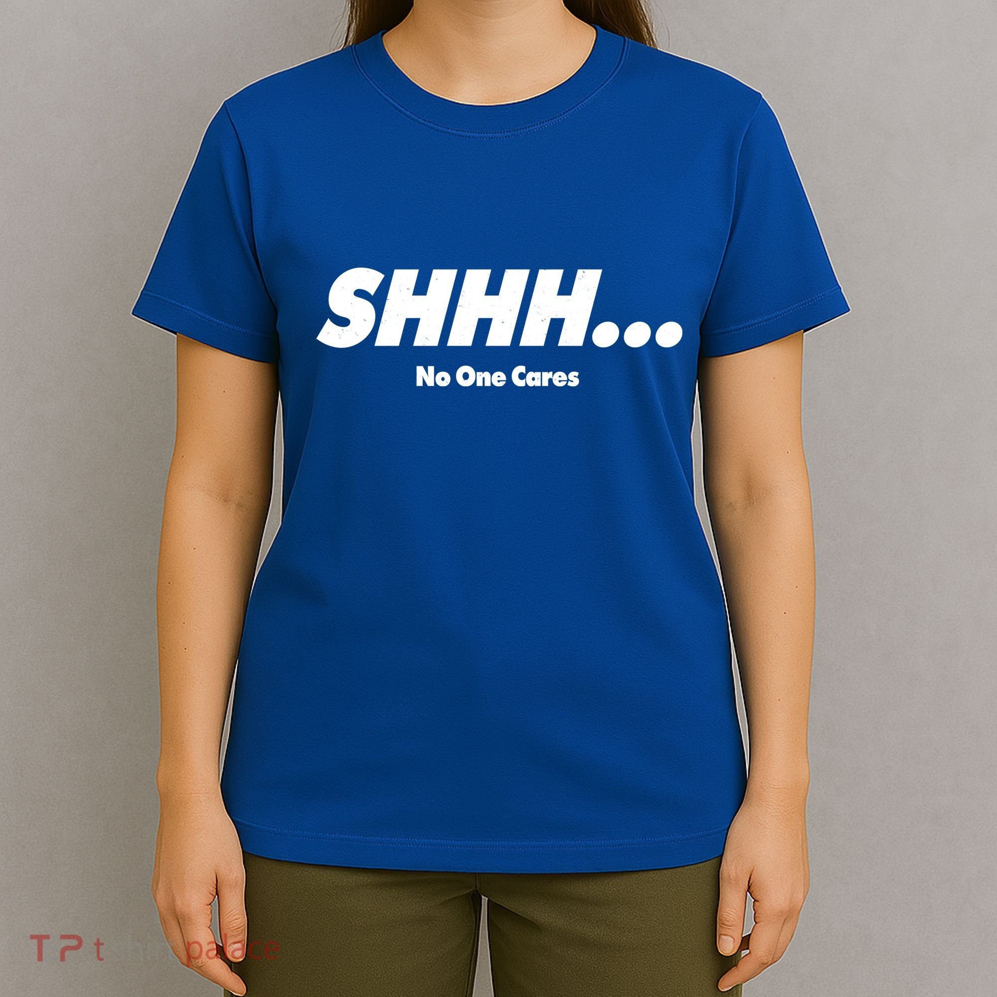 Shhh No One Cares T-Shirt