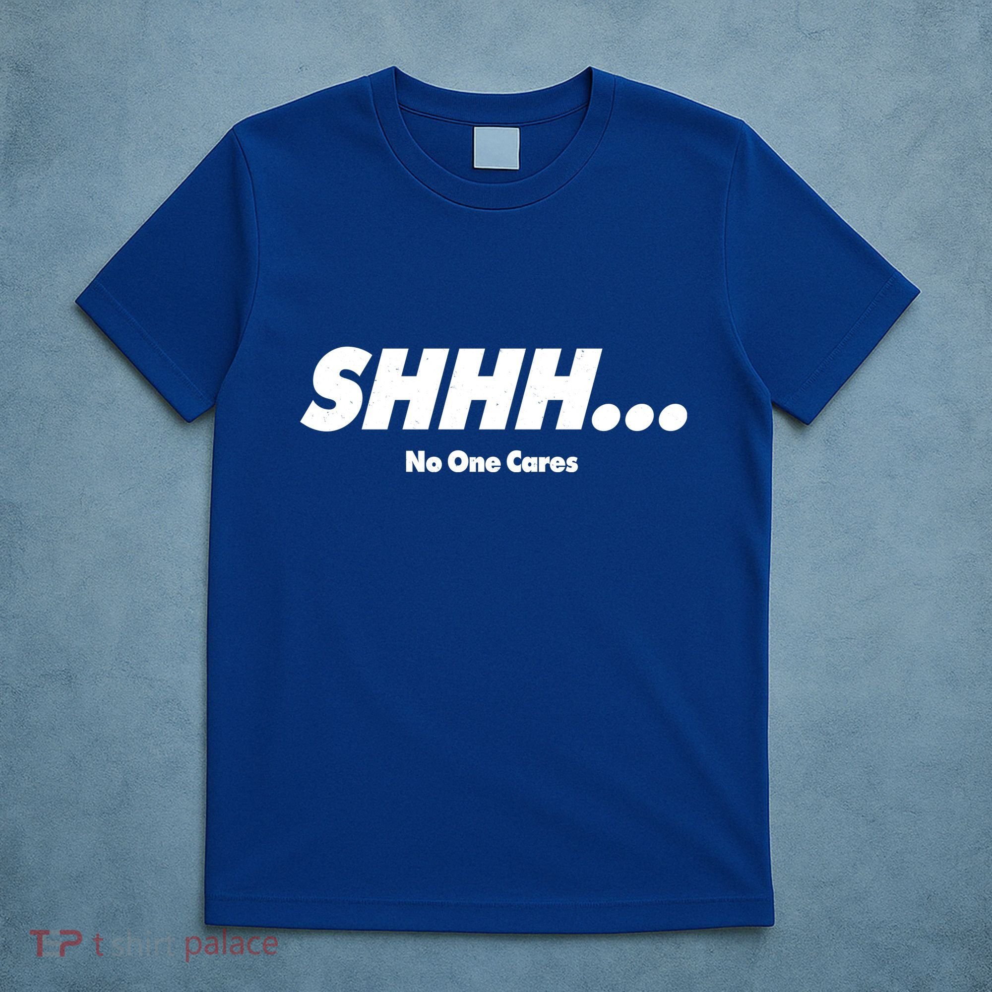 Shhh No One Cares T-Shirt