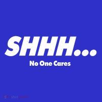 Shhh No One Cares Button thumb 1