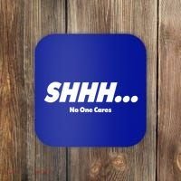 Shhh No One Cares Coaster thumb 0