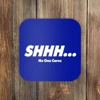 Shhh No One Cares Coaster thumb 0