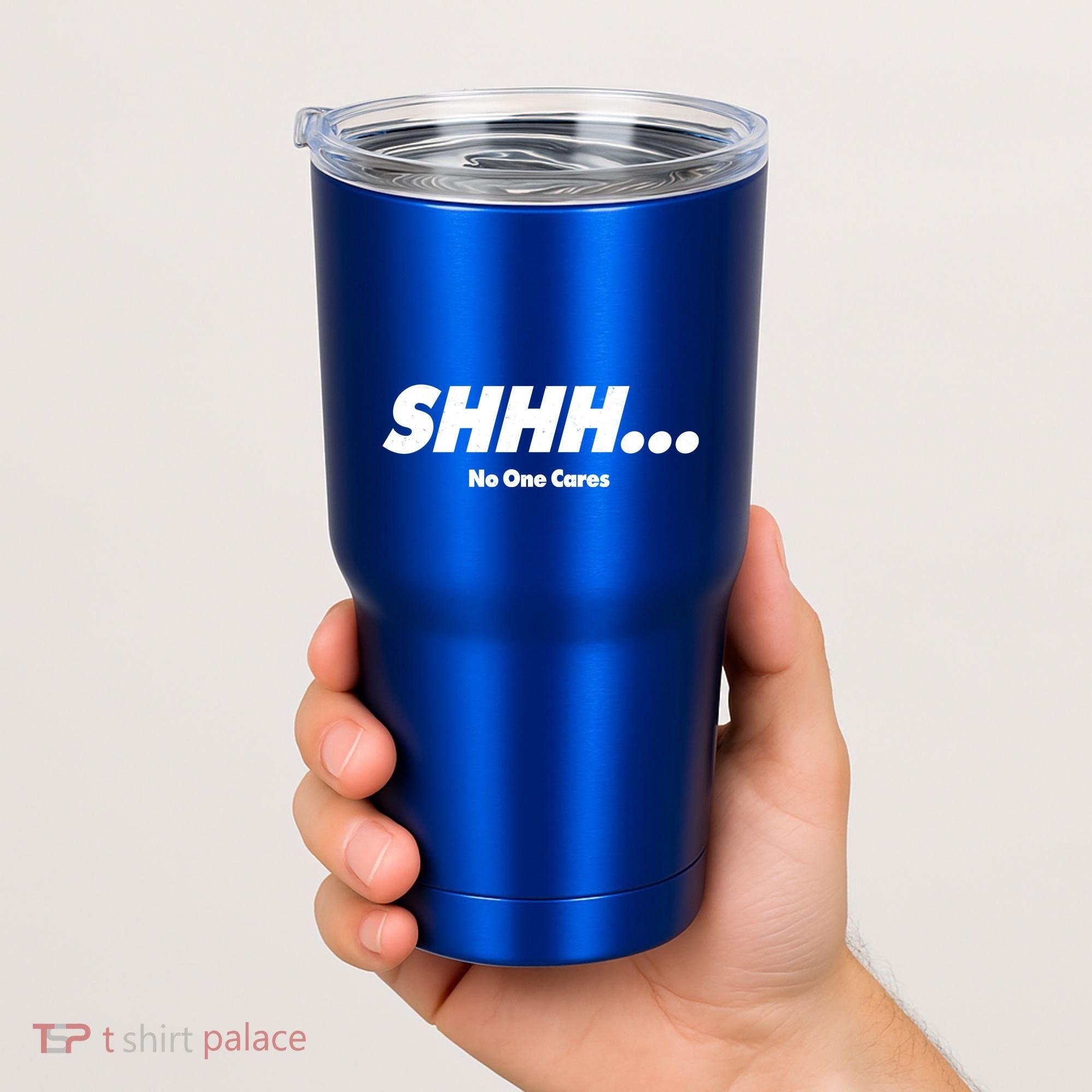Shhh No One Cares Tumbler