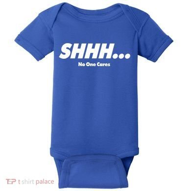 Shhh No One Cares Baby Bodysuit