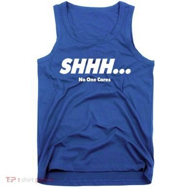 Shhh No One Cares Tank Top