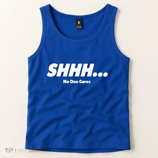 Shhh No One Cares Tank Top