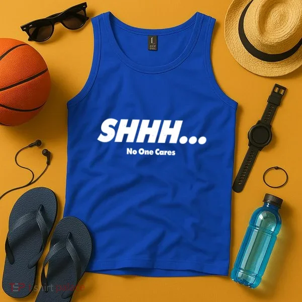 Shhh No One Cares Tank Top