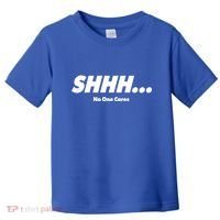 Shhh No One Cares Toddler T-Shirt thumb 0
