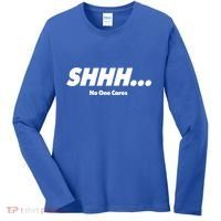 Shhh No One Cares Women's Long Sleeve Shirt thumb 0