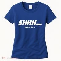 Shhh No One Cares Women's T-Shirt thumb 0