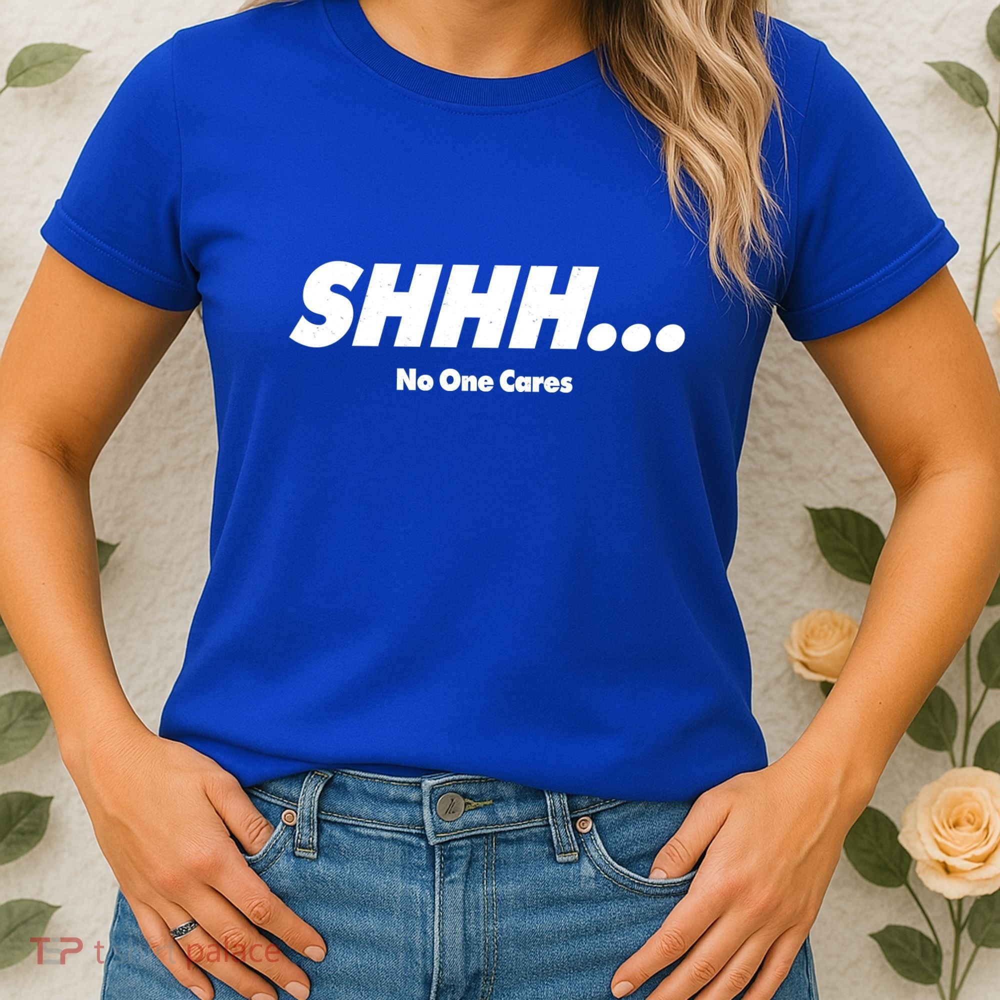 Shhh No One Cares Women's T-Shirt