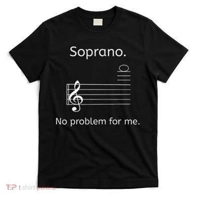 Soprano No Problem For Me Music Choir Singing T-Shirt