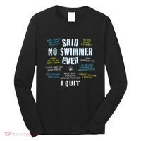 Said No Swimmer Ever Competitive Swimming Quotes Long Sleeve Shirt thumb 0
