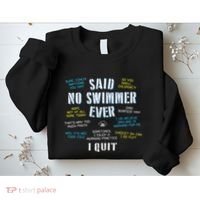 Said No Swimmer Ever Competitive Swimming Quotes Sweatshirt thumb 2