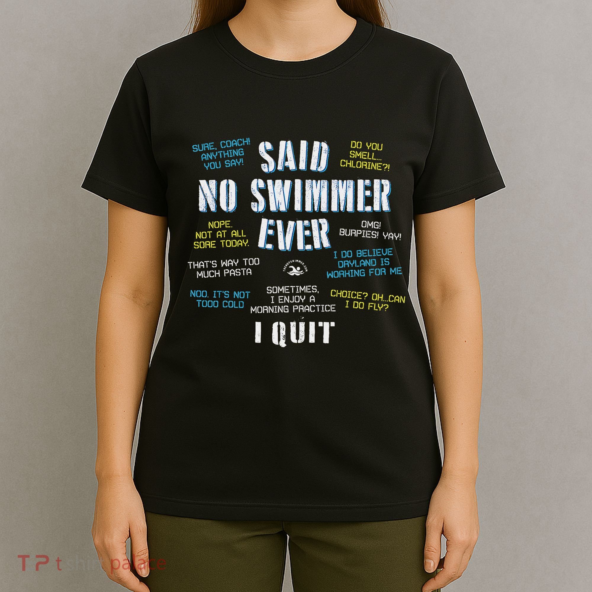 Said No Swimmer Ever Competitive Swimming Quotes T-Shirt