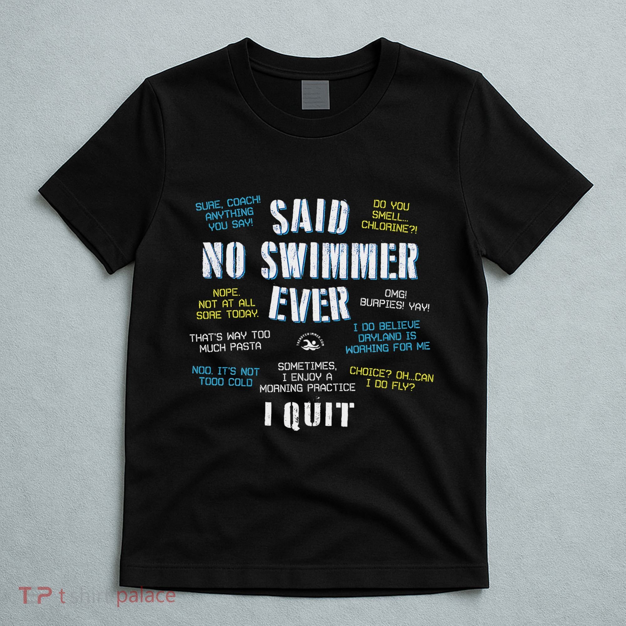 Said No Swimmer Ever Competitive Swimming Quotes T-Shirt