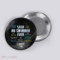 Said No Swimmer Ever Competitive Swimming Quotes Button thumb 0