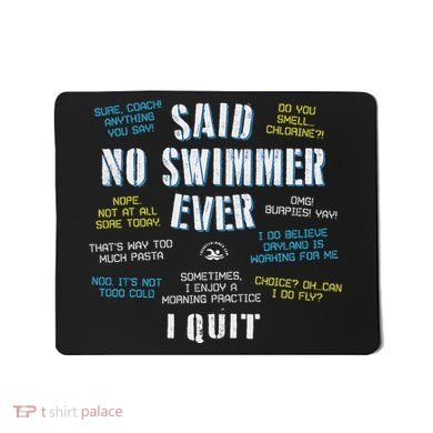 Said No Swimmer Ever Competitive Swimming Quotes Mousepad