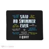 Said No Swimmer Ever Competitive Swimming Quotes Mousepad thumb 0