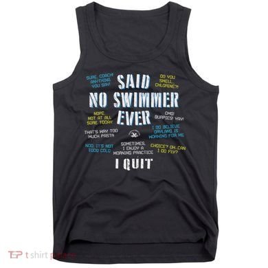 Said No Swimmer Ever Competitive Swimming Quotes Tank Top