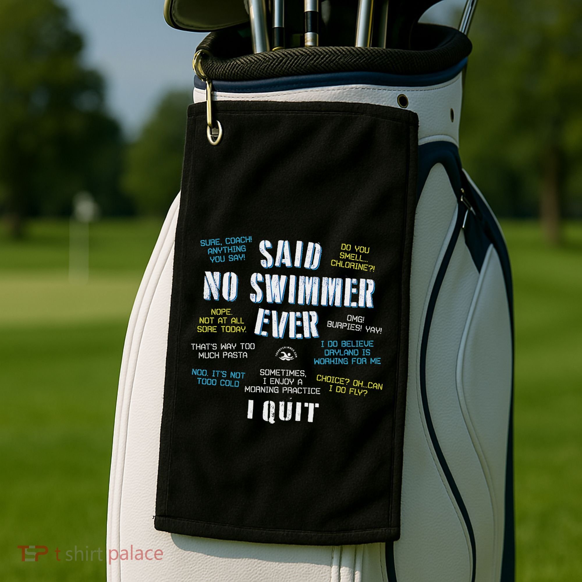 Said No Swimmer Ever Competitive Swimming Quotes Golf Towel